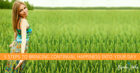 5 Steps to Bringing Continual Happiness Into Your Day