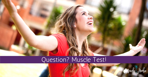 Question? Muscle Test!