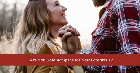Are You Holding Space for New Potentials?