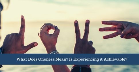 What Does Oneness Mean? Is Experiencing it Achievable?
